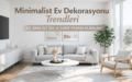 Minimalist Ev Dekorasyonu Trendleri | BMV Gayrimenkul