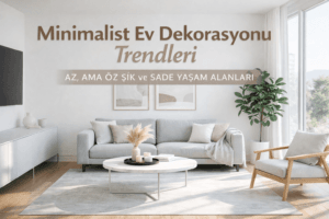 Minimalist Ev Dekorasyonu Trendleri | BMV Gayrimenkul