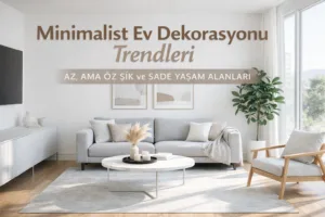 Minimalist Ev Dekorasyonu Trendleri | BMV Gayrimenkul
